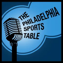 The Philadelphia Sports Table | Philly Sports News & Views Podcast artwork