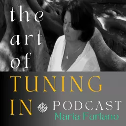 The Art Of Tuning In Podcast with Maria Furlano artwork