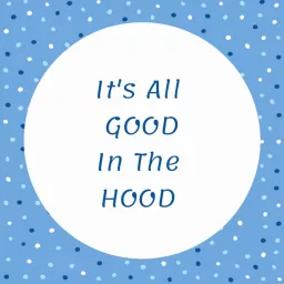 It's All Good in the Hood Podcast artwork