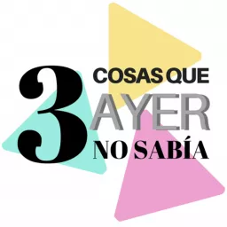 3 cosas que ayer no sabía Podcast artwork