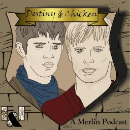 Destiny and Chicken: A Merlin Podcast artwork