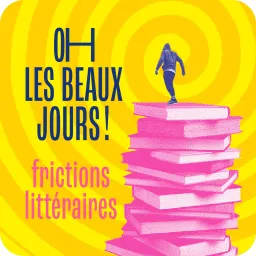 Oh les beaux jours ! Frictions littéraires Podcast artwork