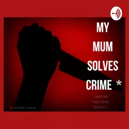 My Mum Solves Crime Podcast artwork