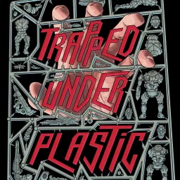 Trapped Under Plastic Podcast artwork