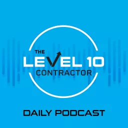 The Level 10 Contractor Daily Podcast artwork