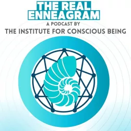 The Real Enneagram, a Podcast by the Institute for Conscious Being artwork