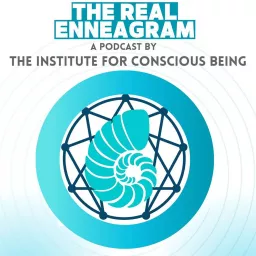 The Real Enneagram, a Podcast by the Institute for Conscious Being