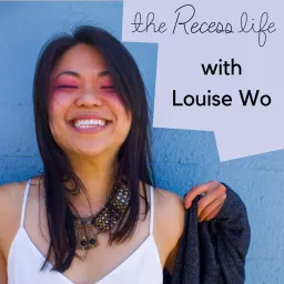 The Recess Life with Louise Wo Podcast artwork
