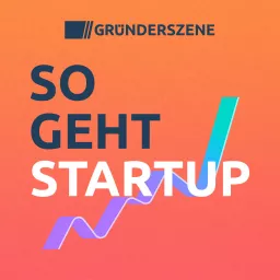 So geht Startup – der Gründerszene-Podcast artwork