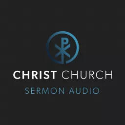 Christ Church Sermon Audio Podcast artwork