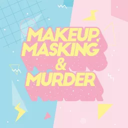 Makeup, Masking & Murder Podcast artwork