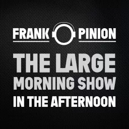 Frank O. Pinion The Large Morning Show in the Afternoon Podcast artwork