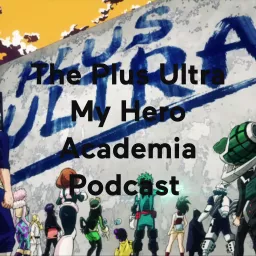 The Plus Ultra My Hero Academia Podcast