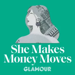 She Makes Money Moves | Glamour Podcast artwork