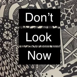 Don't Look Now Podcast artwork