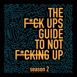 The F*ck Ups Guide To Not F*cking Up Podcast artwork