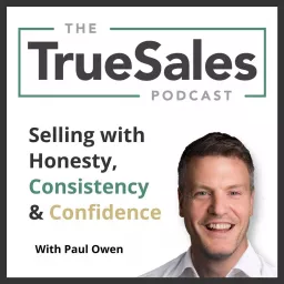 The True Sales Podcast: Selling with Honesty, Consistency & Confidence artwork