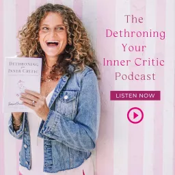 Dethroning Your Inner Critic Podcast