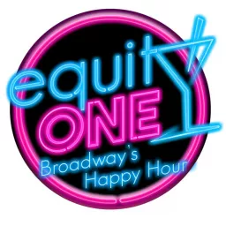 Equity One: Broadway's Happy Hour Podcast artwork
