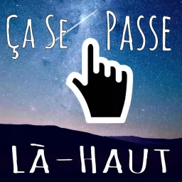 Ça Se Passe Là-Haut Podcast artwork
