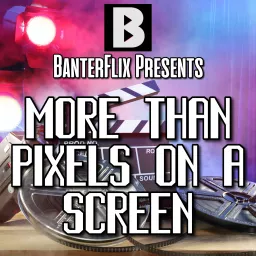 BanterFlix: More Than Pixels on a Screen Podcast artwork