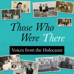 Those Who Were There: Voices from the Holocaust Podcast artwork