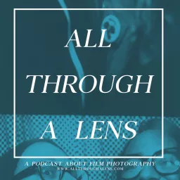 All Through a Lens: A Podcast About Film Photography artwork