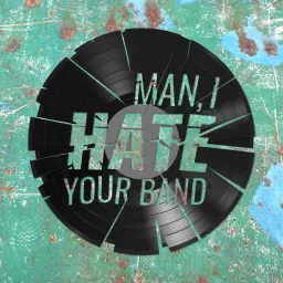 Man I Hate Your Band Podcast artwork