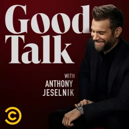 Good Talk with Anthony Jeselnik Podcast artwork