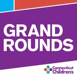 Connecticut Children's Grand Rounds Podcast artwork