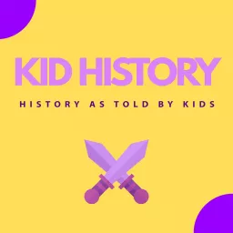 Kid History - History As Told By Kids Podcast artwork