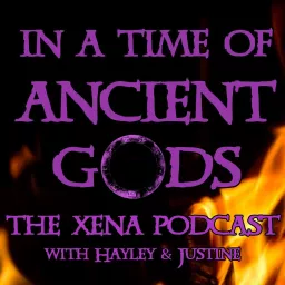 In a Time of Ancient Gods: The Xena Podcast artwork