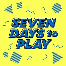 Seven Days to Play Podcast artwork