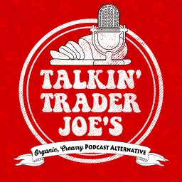 Talkin' Trader Joes Podcast artwork