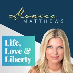 Monica Matthews - Life, Love and Liberty Podcast artwork