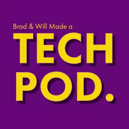 Brad & Will Made a Tech Pod. Podcast artwork