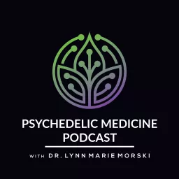 Psychedelic Medicine Podcast with Dr. Lynn Marie Morski artwork