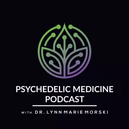 Psychedelic Medicine Podcast with Dr. Lynn Marie Morski