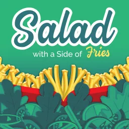 Salad With a Side of Fries Nutrition, Wellness & Weight Loss Podcast artwork