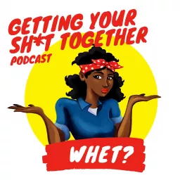 Getting Your Sh*t Together Podcast artwork