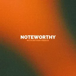 Noteworthy with Nathan French Podcast artwork