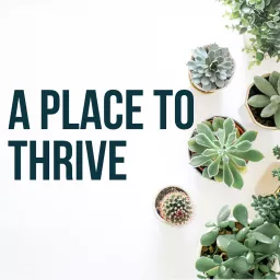 A Place To Thrive Podcast artwork
