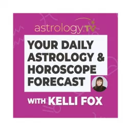 Your Astrology and Horoscope Forecast with Kelli Fox Podcast artwork