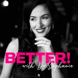 Better with Dr. Stephanie Podcast artwork