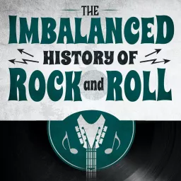 The Imbalanced History of Rock and Roll Podcast artwork