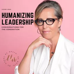 Humanizing Leadership- Conversations for the Next Generation Podcast artwork