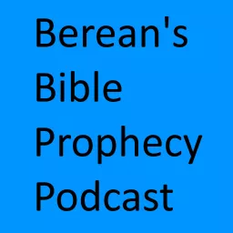 The Berean's Bible Prophecy Podcast