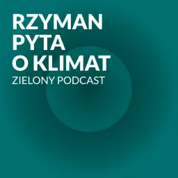 Zielony Podcast - Rzyman pyta o klimat artwork