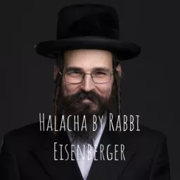 Weekly Halacha by Rabbi Eisenberger - וועכענטליכע הלכה דורך הרב אייזענבערגער Podcast artwork