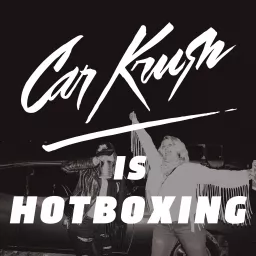 Car Krush is Hotboxing Podcast artwork